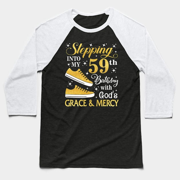 Stepping Into My 59th Birthday With God's Grace & Mercy Bday Baseball T-Shirt by MaxACarter